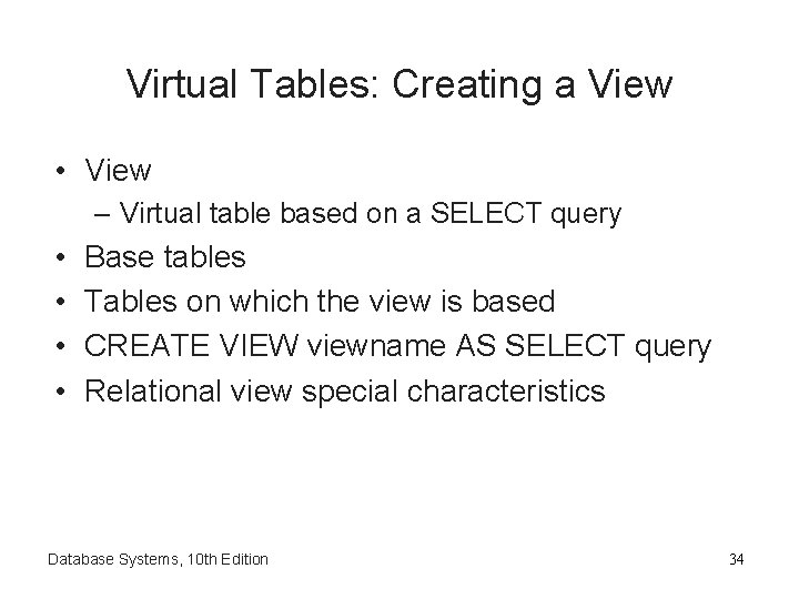 Virtual Tables: Creating a View • View – Virtual table based on a SELECT