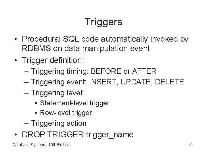 Triggers • Procedural SQL code automatically invoked by RDBMS on data manipulation event •