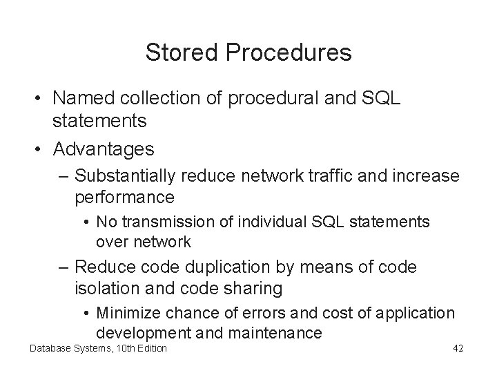Stored Procedures • Named collection of procedural and SQL statements • Advantages – Substantially
