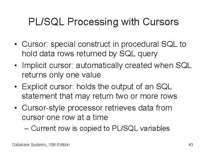 PL/SQL Processing with Cursors • Cursor: special construct in procedural SQL to hold data