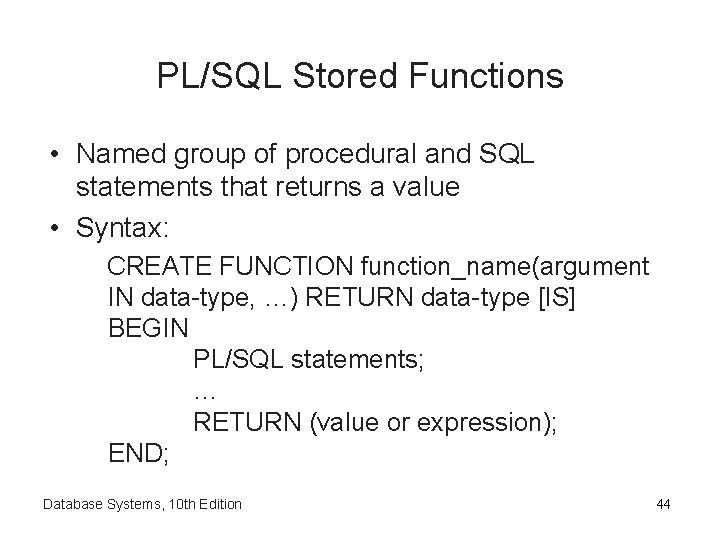 PL/SQL Stored Functions • Named group of procedural and SQL statements that returns a