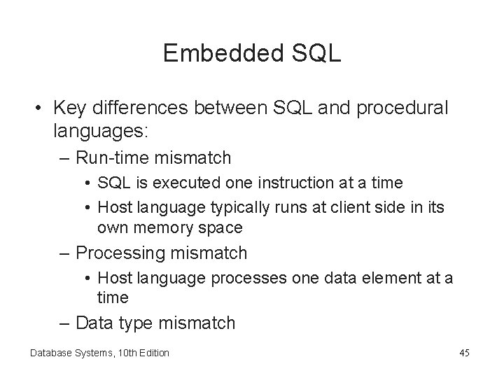 Embedded SQL • Key differences between SQL and procedural languages: – Run-time mismatch •