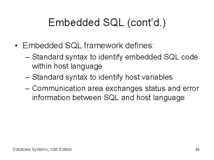 Embedded SQL (cont’d. ) • Embedded SQL framework defines: – Standard syntax to identify