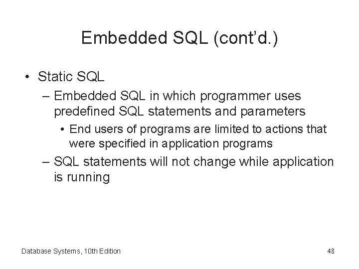 Embedded SQL (cont’d. ) • Static SQL – Embedded SQL in which programmer uses
