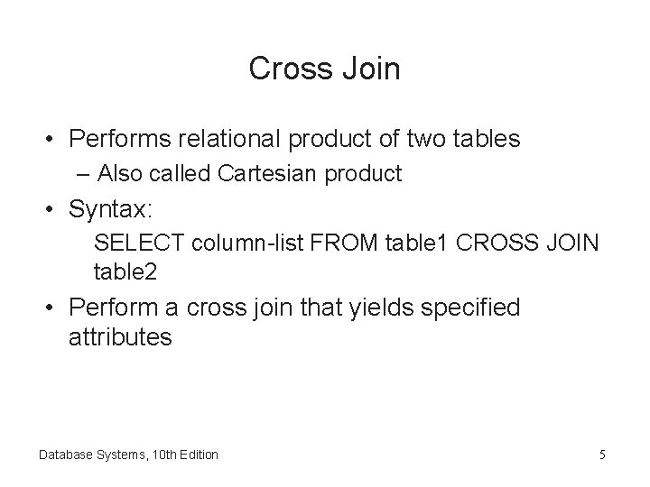 Cross Join • Performs relational product of two tables – Also called Cartesian product