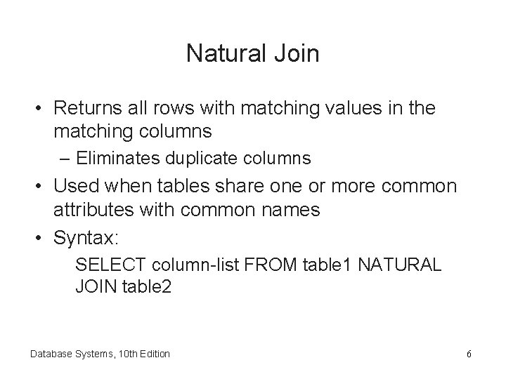 Natural Join • Returns all rows with matching values in the matching columns –