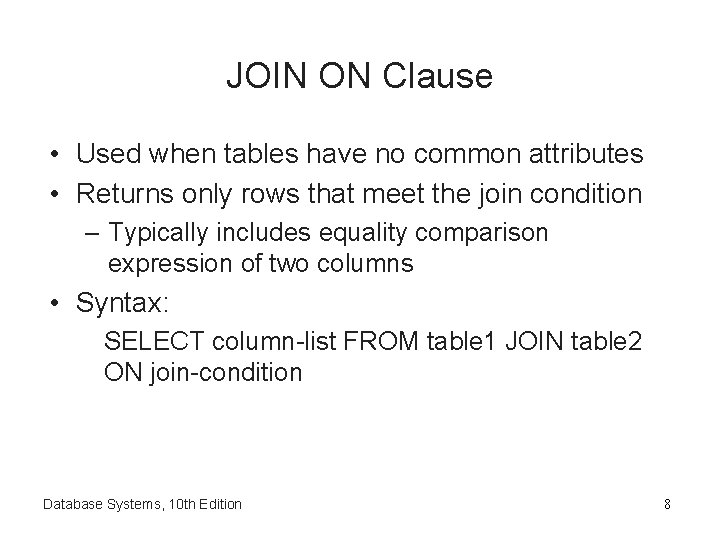 JOIN ON Clause • Used when tables have no common attributes • Returns only