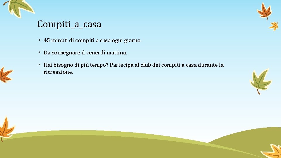 Compiti_a_casa • 45 minuti di compiti a casa ogni giorno. • Da consegnare il