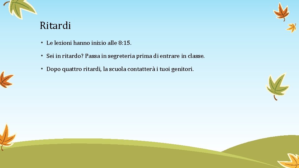 Ritardi • Le lezioni hanno inizio alle 8: 15. • Sei in ritardo? Passa