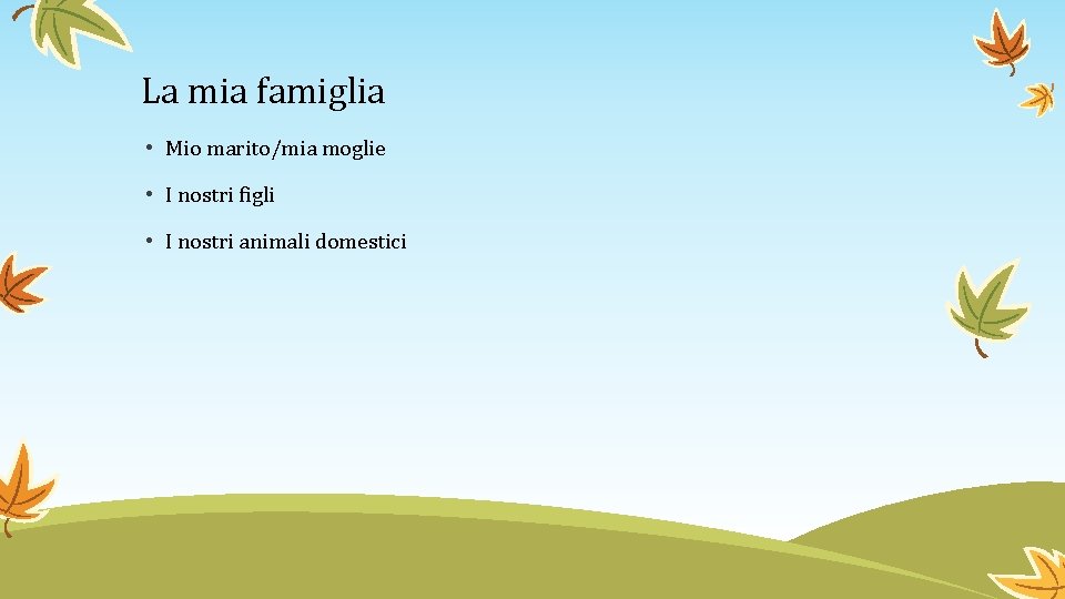 La mia famiglia • Mio marito/mia moglie • I nostri figli • I nostri