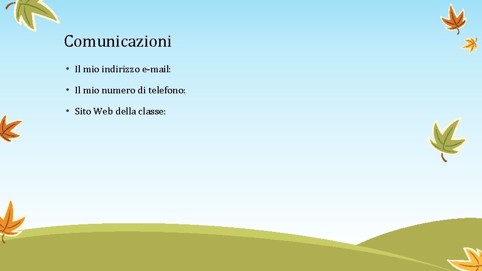 Comunicazioni • Il mio indirizzo e-mail: • Il mio numero di telefono: • Sito