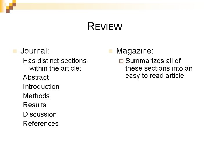REVIEW n Journal: Has distinct sections within the article: Abstract Introduction Methods Results Discussion