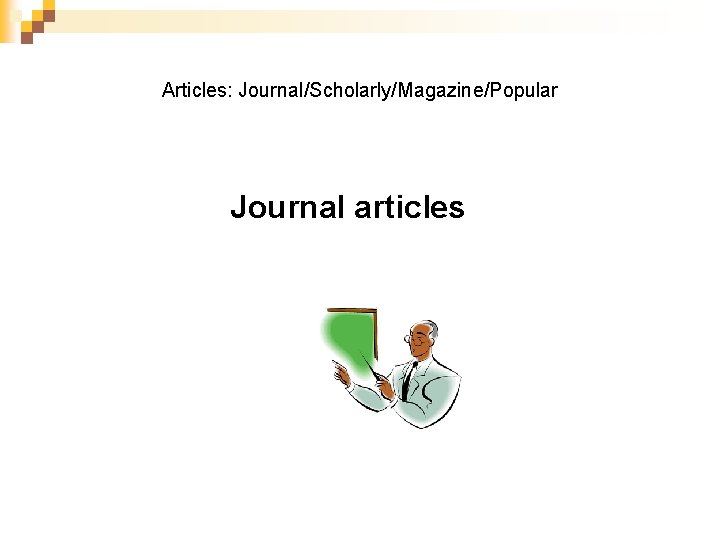 Articles: Journal/Scholarly/Magazine/Popular Journal articles 