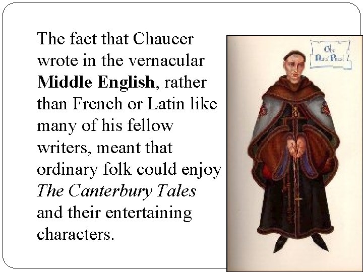 The fact that Chaucer wrote in the vernacular Middle English, rather than French or