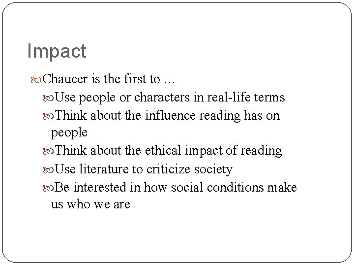 Impact Chaucer is the first to … Use people or characters in real-life terms