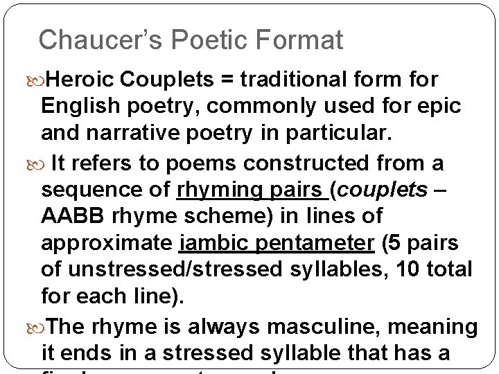 Chaucer’s Poetic Format Heroic Couplets = traditional form for English poetry, commonly used for