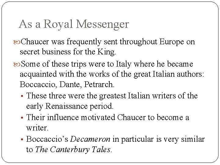 As a Royal Messenger Chaucer was frequently sent throughout Europe on secret business for