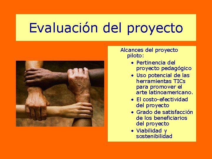Evaluación del proyecto Alcances del proyecto piloto: • Pertinencia del proyecto pedagógico • Uso