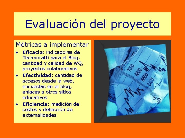 Evaluación del proyecto Métricas a implementar • Eficacia: indicadores de Technoratti para el Blog,