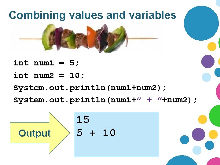 Combining values and variables int num 1 = 5; int num 2 = 10;