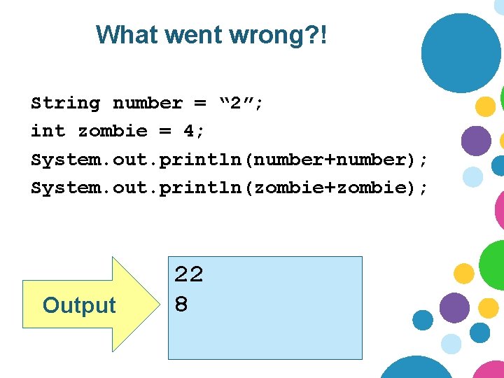 What went wrong? ! String number = “ 2”; int zombie = 4; System.