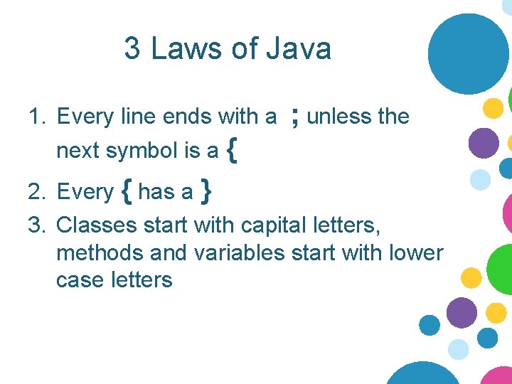 3 Laws of Java 1. Every line ends with a next symbol is a