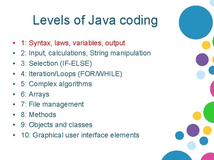 Levels of Java coding • • • 1: Syntax, laws, variables, output 2: Input,