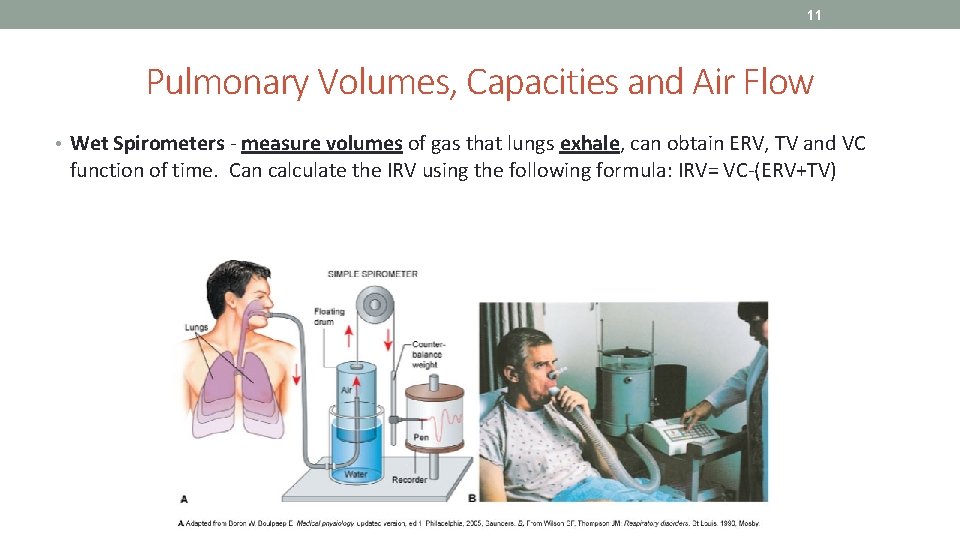 11 Pulmonary Volumes, Capacities and Air Flow • Wet Spirometers - measure volumes of