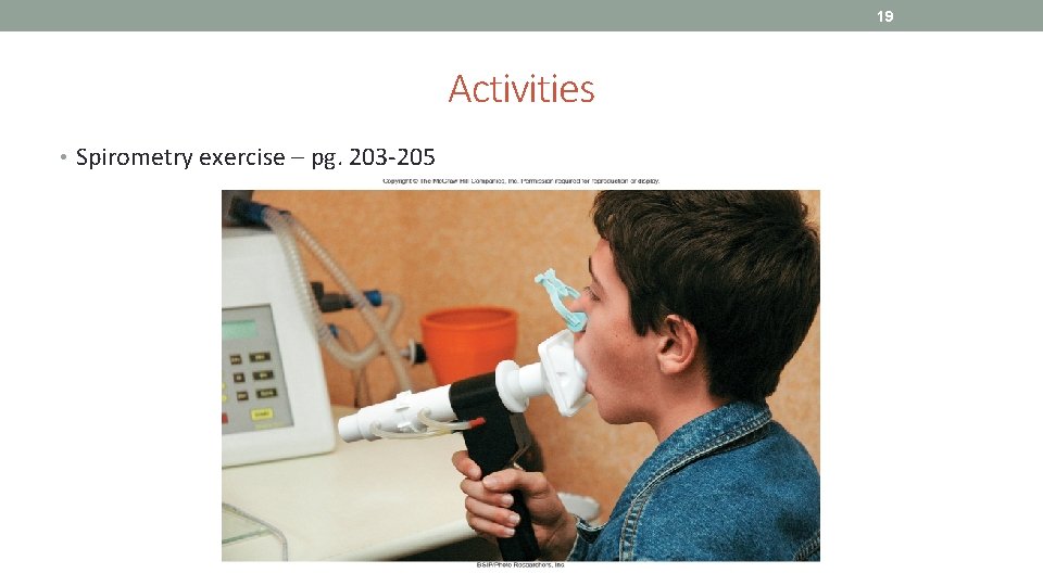 19 Activities • Spirometry exercise – pg. 203 -205 