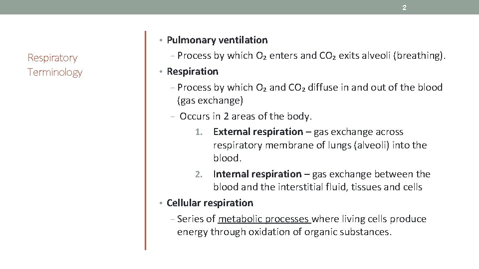 2 • Pulmonary ventilation Respiratory Terminology − Process by which O₂ enters and CO₂