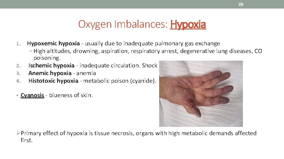 29 Oxygen Imbalances: Hypoxia Hypoxemic hypoxia - usually due to inadequate pulmonary gas exchange