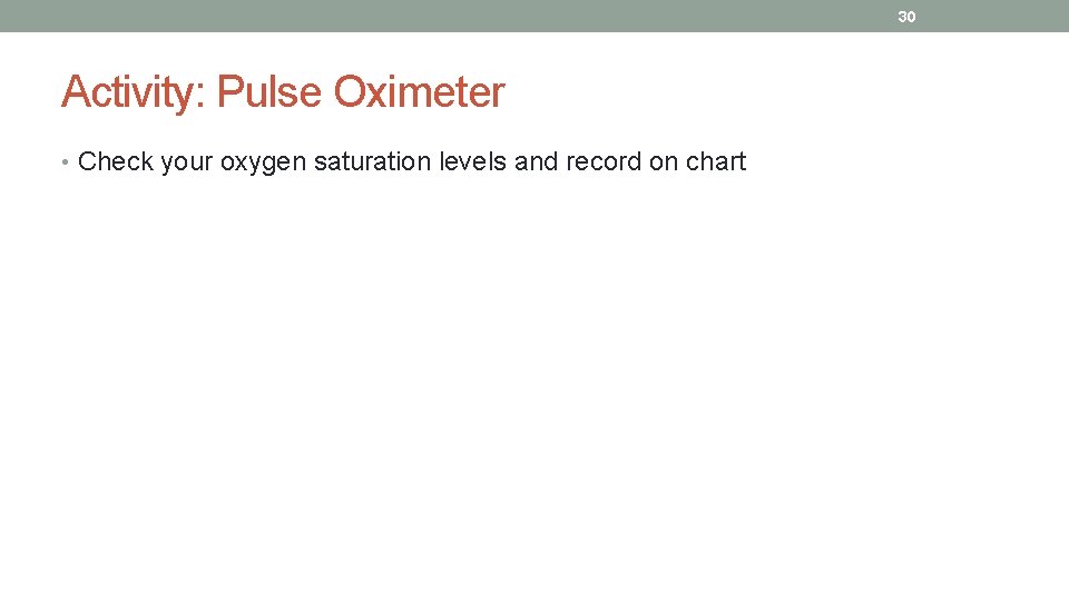 30 Activity: Pulse Oximeter • Check your oxygen saturation levels and record on chart
