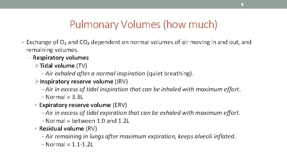 8 Pulmonary Volumes (how much) • Exchange of O₂ and CO₂ dependent on normal