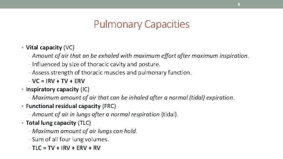 9 Pulmonary Capacities • Vital capacity (VC) − Amount of air that an be