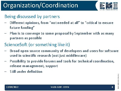 Organization/Coordination Being discussed by partners – Different opinions, from “not needed at all” to Organization/Coordination Being discussed by partners – Different opinions, from “not needed at all” to