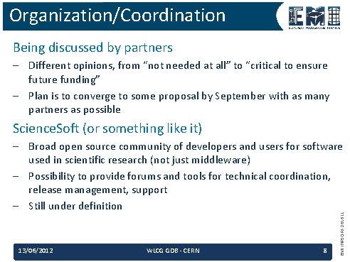 Organization/Coordination Being discussed by partners – Different opinions, from “not needed at all” to