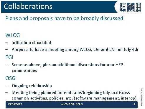 Collaborations Plans and proposals have to be broadly discussed WLCG – Initial info circulated