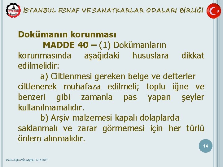 İSTANBUL ESNAF VE SANATKARLAR ODALARI BİRLİĞİ Dokümanın korunması MADDE 40 – (1) Dokümanların korunmasında