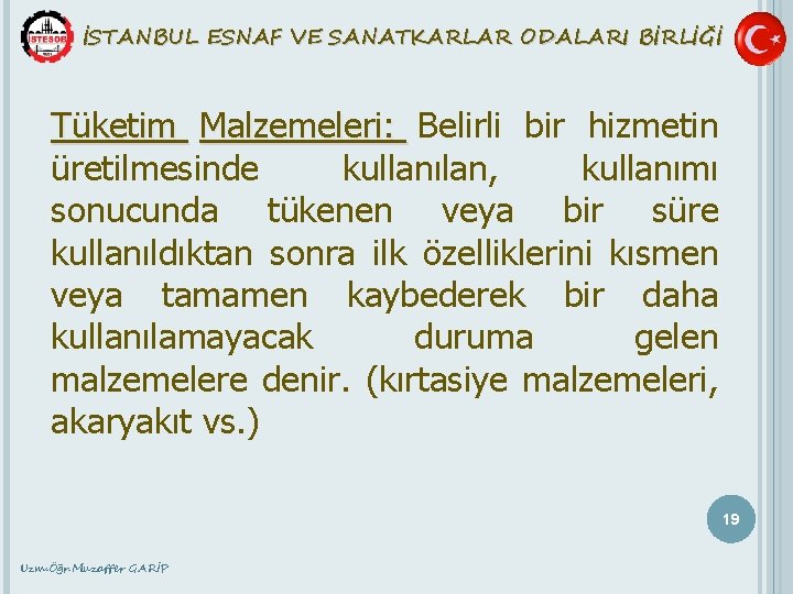 İSTANBUL ESNAF VE SANATKARLAR ODALARI BİRLİĞİ Tüketim Malzemeleri: Belirli bir hizmetin üretilmesinde kullanılan, kullanımı