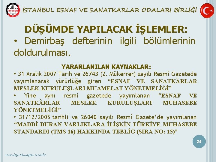 İSTANBUL ESNAF VE SANATKARLAR ODALARI BİRLİĞİ DÜŞÜMDE YAPILACAK İŞLEMLER: • Demirbaş defterinin ilgili bölümlerinin