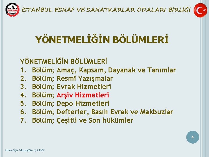 İSTANBUL ESNAF VE SANATKARLAR ODALARI BİRLİĞİ YÖNETMELİĞİN BÖLÜMLERİ 1. Bölüm; Amaç, Kapsam, Dayanak ve