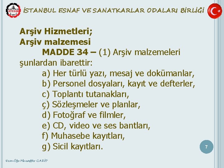 İSTANBUL ESNAF VE SANATKARLAR ODALARI BİRLİĞİ Arşiv Hizmetleri; Arşiv malzemesi MADDE 34 – (1)