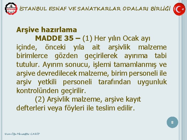 İSTANBUL ESNAF VE SANATKARLAR ODALARI BİRLİĞİ Arşive hazırlama MADDE 35 – (1) Her yılın