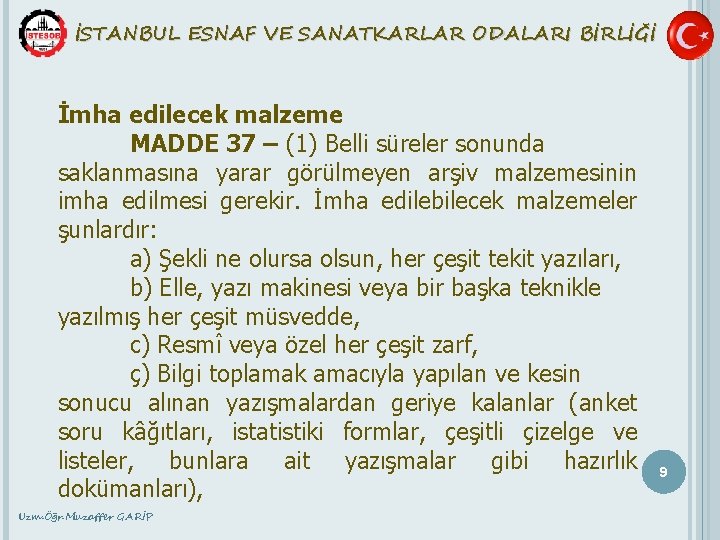 İSTANBUL ESNAF VE SANATKARLAR ODALARI BİRLİĞİ İmha edilecek malzeme MADDE 37 – (1) Belli