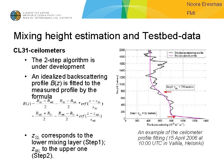 Noora Eresmaa FMI Mixing height estimation and Testbed-data CL 31 -ceilometers • The 2