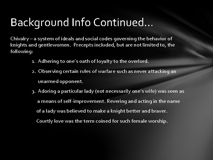 Background Info Continued… Chivalry – a system of ideals and social codes governing the