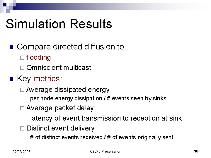 Simulation Results n Compare directed diffusion to ¨ flooding ¨ Omniscient n multicast Key