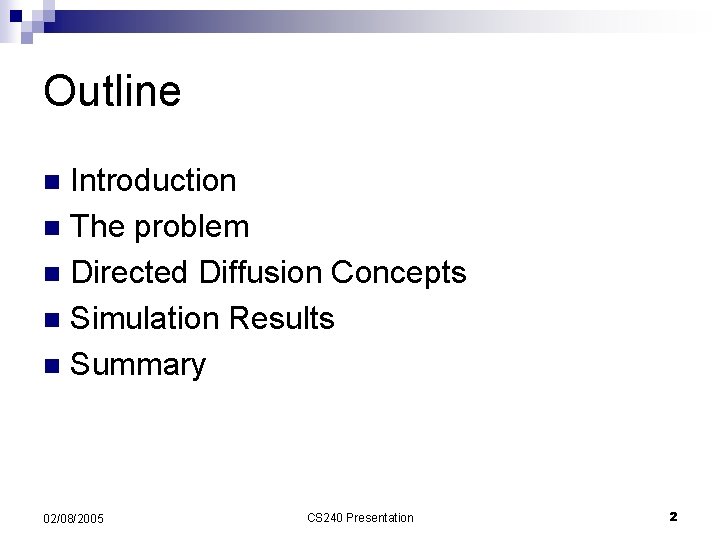 Outline Introduction n The problem n Directed Diffusion Concepts n Simulation Results n Summary