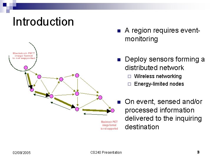 Introduction n A region requires eventmonitoring n Deploy sensors forming a distributed network Wireless