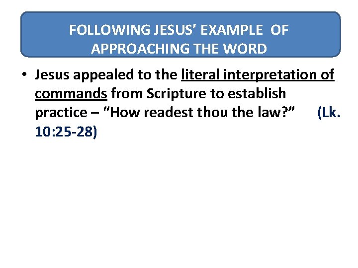 FOLLOWING JESUS’ EXAMPLE OF APPROACHING THE WORD • Jesus appealed to the literal interpretation